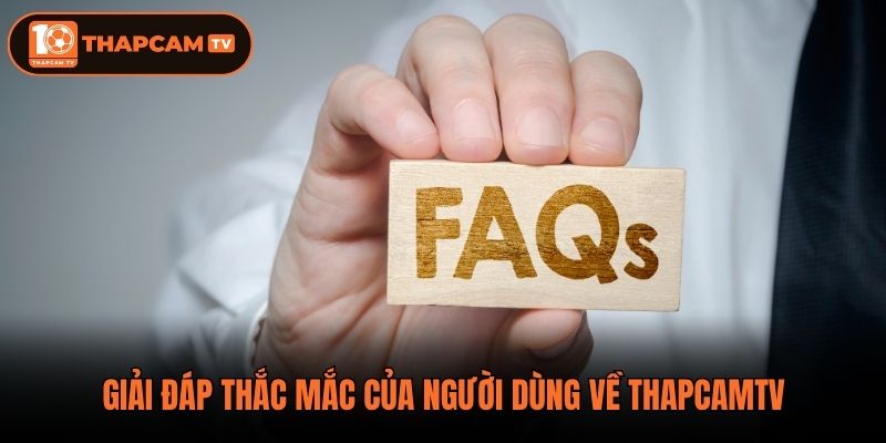 Giải đáp thắc mắc của người dùng về ThapCamTV