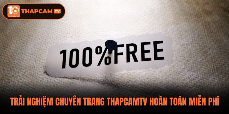 Trải nghiệm chuyên trang ThapCamTV hoàn toàn miễn phí